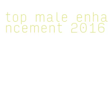 top male enhancement 2016