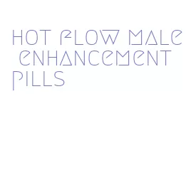 hot flow male enhancement pills