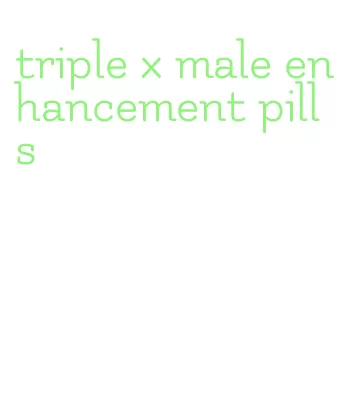 triple x male enhancement pills