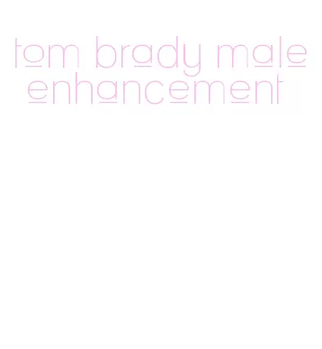 tom brady male enhancement