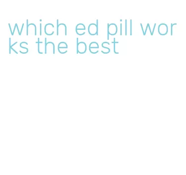 which ed pill works the best