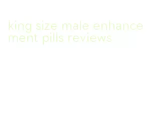 king size male enhancement pills reviews