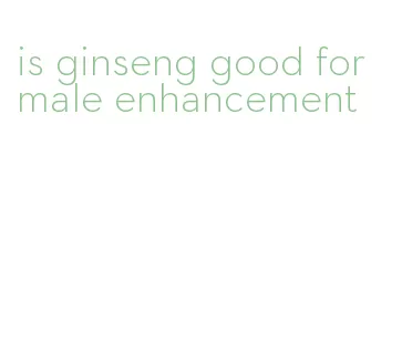 is ginseng good for male enhancement