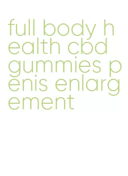 full body health cbd gummies penis enlargement