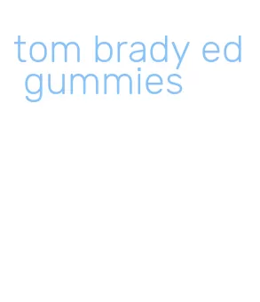 tom brady ed gummies