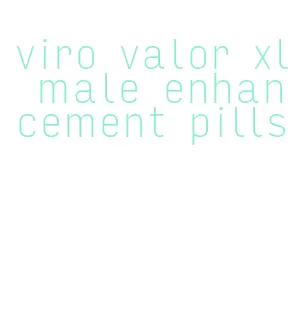 viro valor xl male enhancement pills