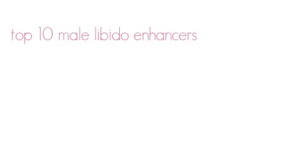 top 10 male libido enhancers