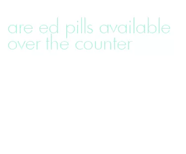 are ed pills available over the counter