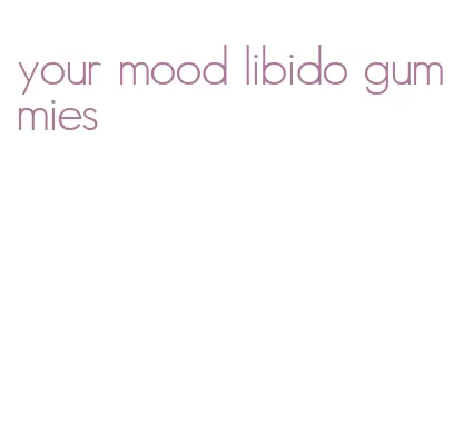 your mood libido gummies