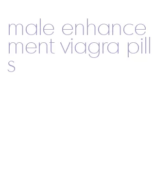 male enhancement viagra pills