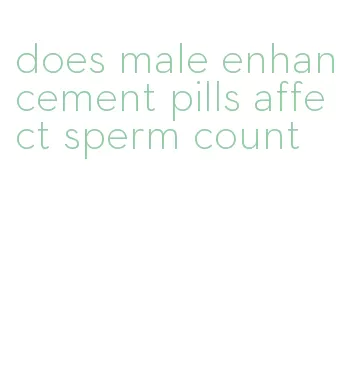 does male enhancement pills affect sperm count