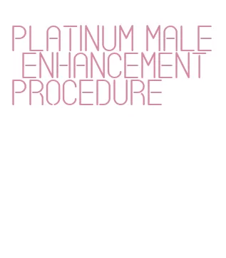 platinum male enhancement procedure