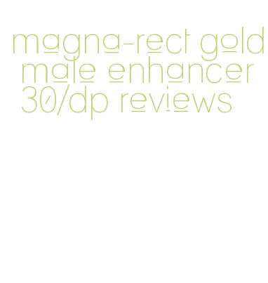 magna-rect gold male enhancer 30/dp reviews