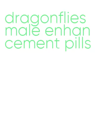 dragonflies male enhancement pills