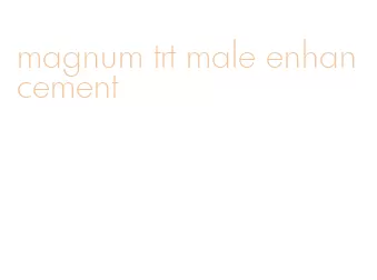 magnum trt male enhancement