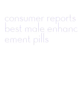 consumer reports best male enhancement pills