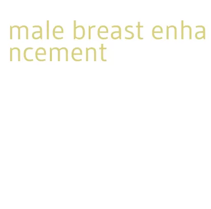 male breast enhancement