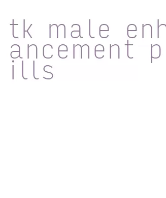 tk male enhancement pills