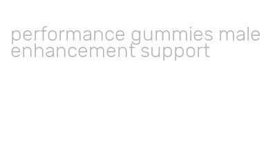 performance gummies male enhancement support