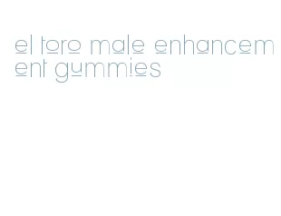 el toro male enhancement gummies