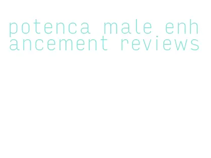 potenca male enhancement reviews