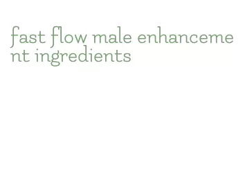 fast flow male enhancement ingredients