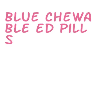 blue chewable ed pills