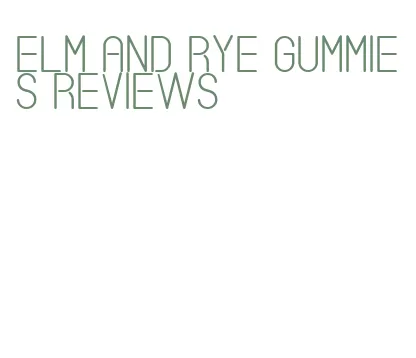 elm and rye gummies reviews