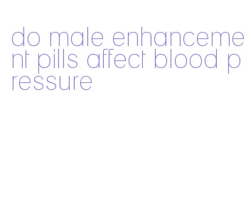 do male enhancement pills affect blood pressure