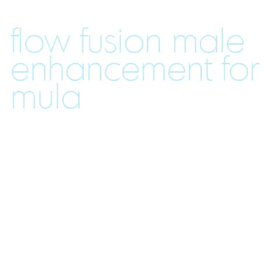 flow fusion male enhancement formula