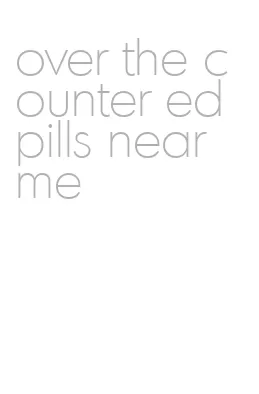 over the counter ed pills near me