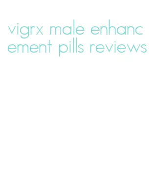 vigrx male enhancement pills reviews