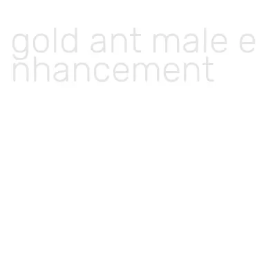 gold ant male enhancement