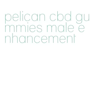 pelican cbd gummies male enhancement