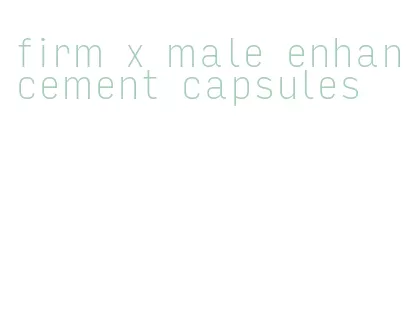 firm x male enhancement capsules