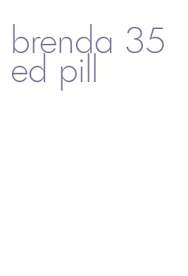 brenda 35 ed pill