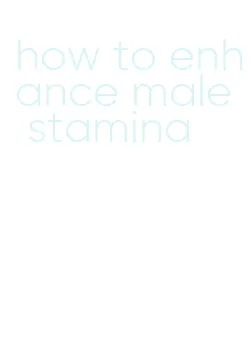 how to enhance male stamina