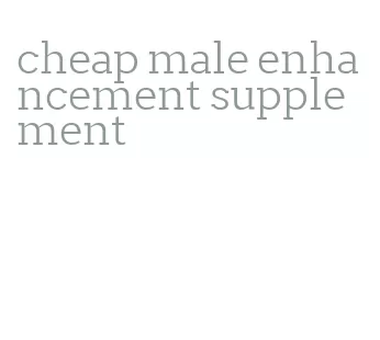 cheap male enhancement supplement