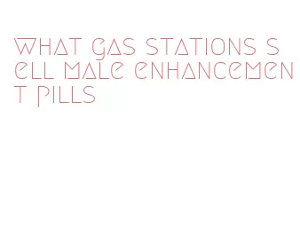 what gas stations sell male enhancement pills