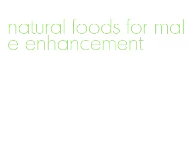 natural foods for male enhancement