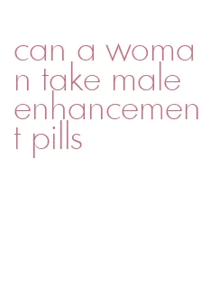 can a woman take male enhancement pills