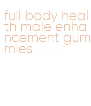 full body health male enhancement gummies