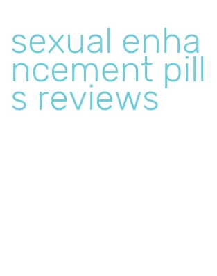 sexual enhancement pills reviews