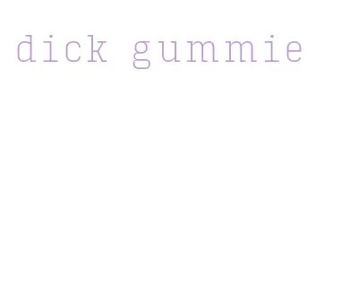 dick gummie