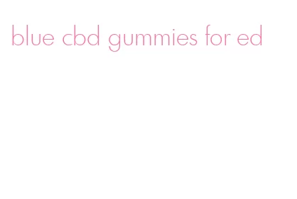 blue cbd gummies for ed