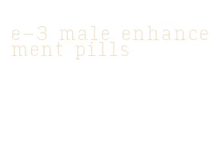 e-3 male enhancement pills