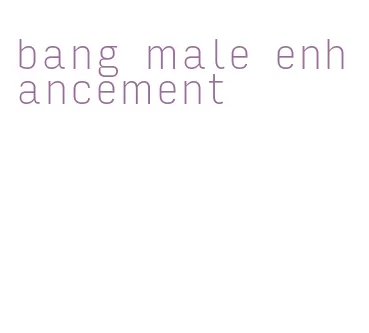 bang male enhancement