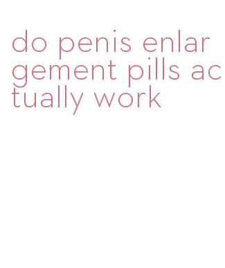 do penis enlargement pills actually work