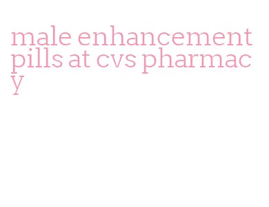 male enhancement pills at cvs pharmacy