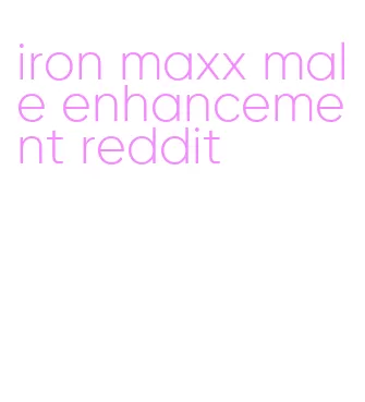 iron maxx male enhancement reddit